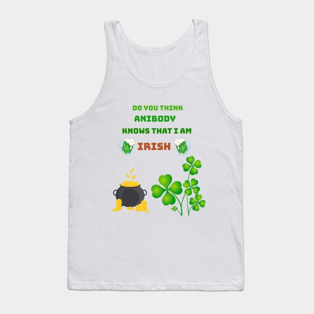 Do you think anibody knows that I am Irish Tank Top by Mony Shop